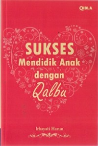 Sukses Mendidik Anak Dengan Qalbu