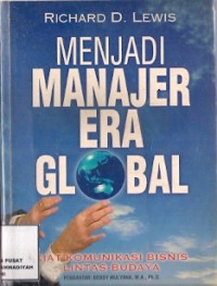 Menjadi Manajer Era Global : kiat komunikasi bisnis lintas-budaya