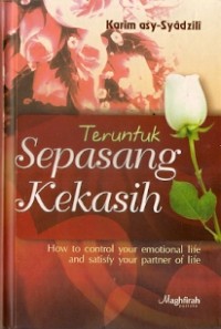 Teruntuk Sepasang Kekasih : how to control your emotional life and satisfy your partner of life