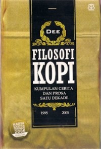 Filisofi Kopi : kumpulan cerita dan prosa satu dekade 1995 2005