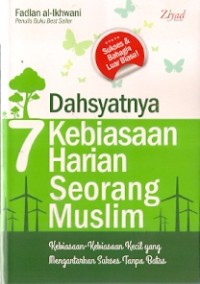 Dahsyatnya 7 Kebiasaan Harian Seorang Muslim : kebiasaan-kebiasaan kecil yang mengantarkan sukses tanpa batas