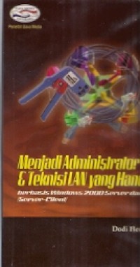 Menjadi Administrator & Teknisi LAN yang Handal : berbasis windows 2000 server dan xp (server-client)
