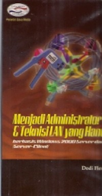 Menjadi Administrator & Teknisi LAN yang Handal : berbasis windows 2000 server dan xp (server-client)