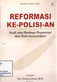 Reformasi Ke-Polisi-An : studi atas budaya organisasi dan pola komunikasi