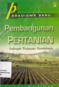 Paradigma Baru Pembangunan Pertanian : sebuah tinjauan sosiologis