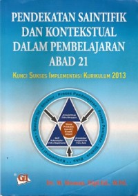 Pendekatan Saintifik Dan Kontekstual Dalam Pembelajaran Abad 21 : kunci sukses implementasi kurikulum 2013