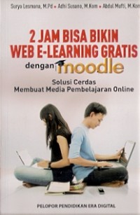 2 Jam Bisa Bikin Web E-Learning Gratis Dengan Moodle : solusi cerdas membuat media pembelajaran online