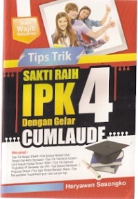 Tips Trik Sakti Raih IPK 4 Dengan Gelar Cumlaude : buku wajib mahasiswa