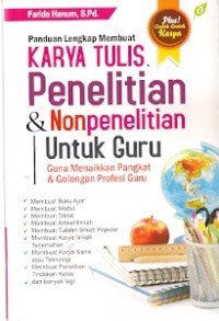 Panduan Lengkap Membuat Karya Tulis Penelitian & Nonpenelitian Untuk Guru : guna menaikkan pangkat & golongan profesi guru