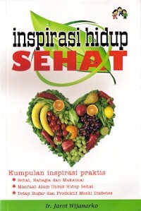 Inspirasi Hidup Sehat : kumpulan inspirasi praktis