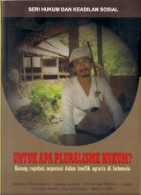 Untuk Apa Pluralisme Hukum ? Konsep, Regulasi, Negosiasi Dalam Konflik Agraria Di Indonesia