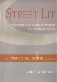 Street Lit : teaching and reading fiction in urban schools