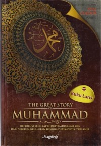 The Great Story Of Muhammad : referensi lengkap hidup rasulullah saw dari sebelum kelahiran hingga detik-detik terakhir