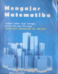 Mengajar Matematika : subuah suber alat peraga, aktivitas, dan strategi untuk guru matematika sd, smp, sma