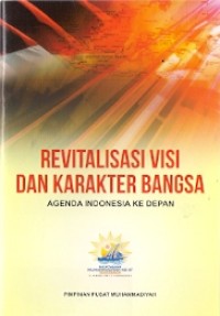 Revitalisasi Visi Dan Karakter Bangsa : agenda indonesia ke depan