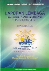 Laporan Lembaga Pimpinan Pusat Muhammadiyah Periode 2010-2015 : gerakan pencerahan menuju indonesia berkemajuan