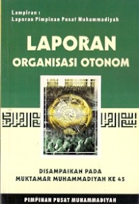 Laporan Organisasi Otonom : disampaikan pada muktamar muhammadiyah ke 45