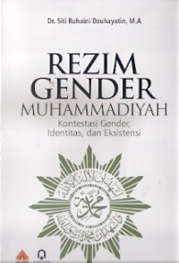 Rezim Gender Muhammadiyah : kontestasi gender, identitas, dan eksistensi