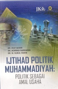 Ijtihad Politik Muhammadiyah : politik sebagai amal usaha