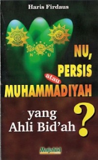 Nu, Persis Atau Muhammadiyah Yang Ahli Bid'ah?