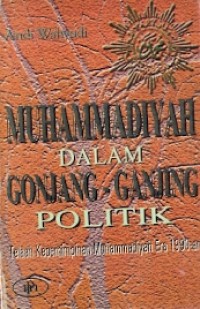 Muhammadiyah Dalam Gonjang-Ganjing Politik : telaah kepemimpinan muhammadiyah era 1990-an