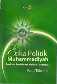 Etika Politik Muhammadiyah : analisis sosialisasi khittah denpasar