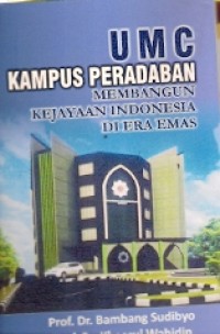 UMC Kampus Peradaban : membangun kajayaan indonesia di era emas