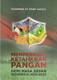 Memperkuat Ketahanan Pangan : demi masa depan indonesia 2015-2025