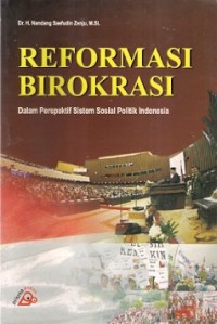 Reformasi Birokrasi : dalam perspektif sistem sosial politik indonesia