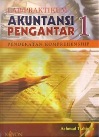 Lab / Praktikum Akuntansi Pengantar 1 : pendekatan komprehenship