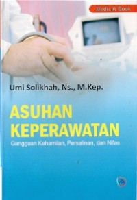 Asuhan Keperawatan Gangguan Kehamilan, Persalinan, dan Nifas