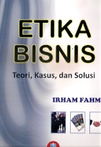 Etika Bisnis : teori, kasus dan solusi