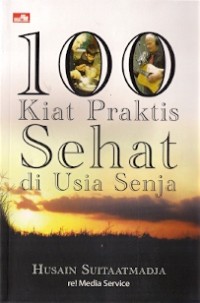 100 Kiat Praktis Sehat Di Usia Senja