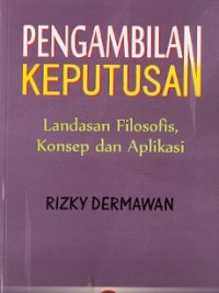 Pengambilan Keputusan : landasan filosofis, konsep dan aplikasi