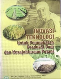 Inovasi Teknologi Untuk Peningkatan Produksi Padi Dan Kesejahteraan Petani