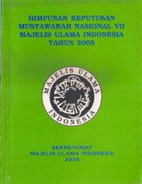 Himpunan Keputusan Musyawarah Nasional VII Majelis Ulama Indonesia Tahun 2005