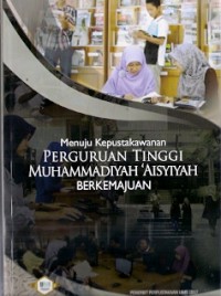 Menuju Kepustakawanan Perguruan Tinggi Muhammadiyah'Aisyiyah Berkemajuan