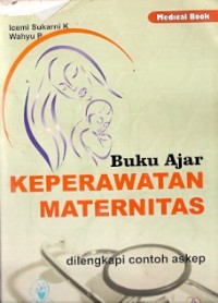 Buku Ajar Keperawatan Maternitas : dilengkapi contoh askep