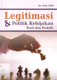 Legitimasi & Politik Kebijakan : teori dan praktik