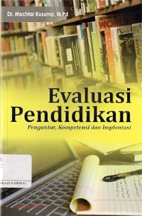 Evaluasi Pendidikan : pengantar, kompetensi dan implentasi