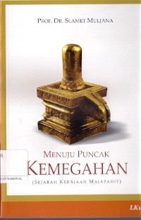 Menuju Puncak Kemegahan : sejarah kerajaan majapahit