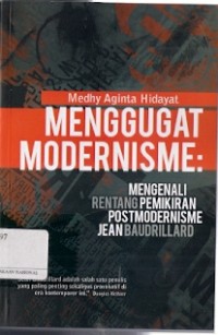 Menggugat Modernisme : mengenali rentang pemikiran postmodernisme jean baudrillard