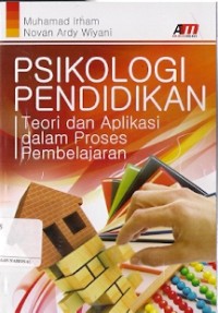 Psikologi Pendidikan : teori dan aplikasi dalam proses pembelajaran