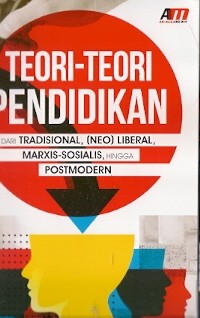 Teori-Teori Pendidikan Dari Tradisional, (NEO) Liberal, Marxis-Sosialis, Hingga Postmodern