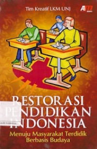 Restorasi Pendidikan Indonesia : menuju masyarakat terdidik berbasis budaya