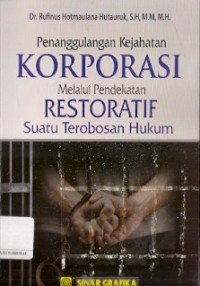 Penanggulangan Kejahatan Korporasi Melalui Pendekatan Restoratif Suatu Terobosan Hukum