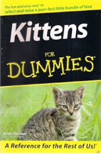 Kittens For Dummies : a reference for the rest of us!