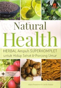 Natural Health : herbal ampuh superkomplet untuk hidup sehat & panjang umur