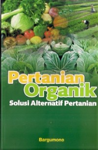 Pertanian Organik : solusi alternatif pertanian