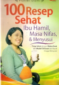 100 Resep Sehat Ibu Hamil Masa Nifas, & Menyusui